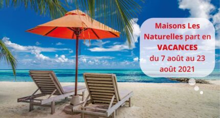 L’équipe Maisons Les Naturelles part en vacances d’été !