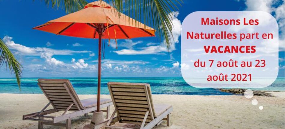 L’équipe Maisons Les Naturelles part en vacances d’été ! 
